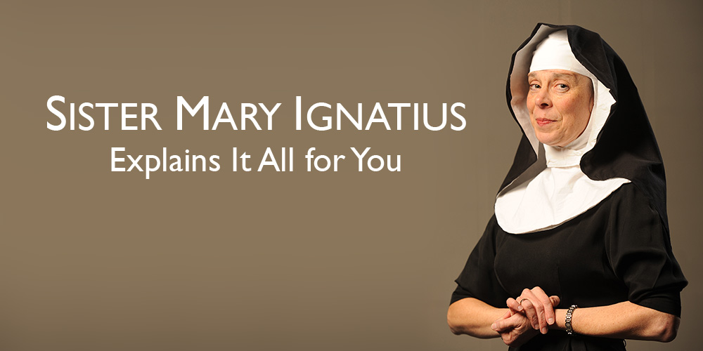 promotional photo - Sister Mary Ignatius Explains It All for You