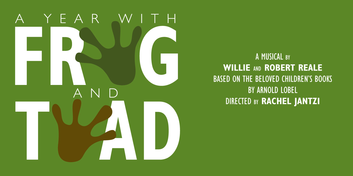 promotional graphic - A Year with Frog and Toad: A musica based on the beloved children's books by Arnold Lobel; directed by Rachel Jantzi