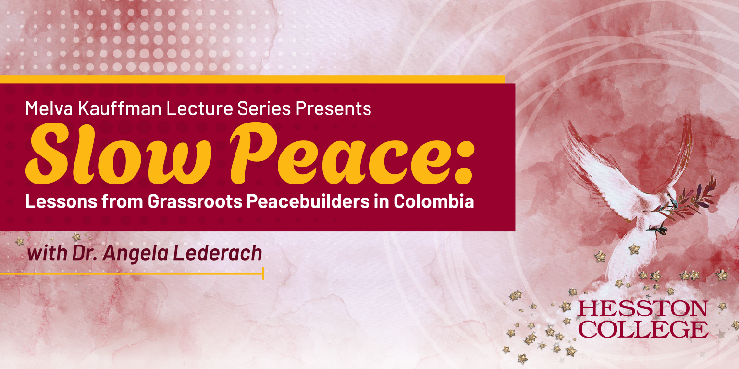 Annual Melva Kauffman Lecture Series welcomes internationally recognized peace studies scholar and Hesston College alumna Dr. Angela Lederach for a three-part series titled “Slow Peace: Lessons from Grassroots Peacebuilders in Colombia.”